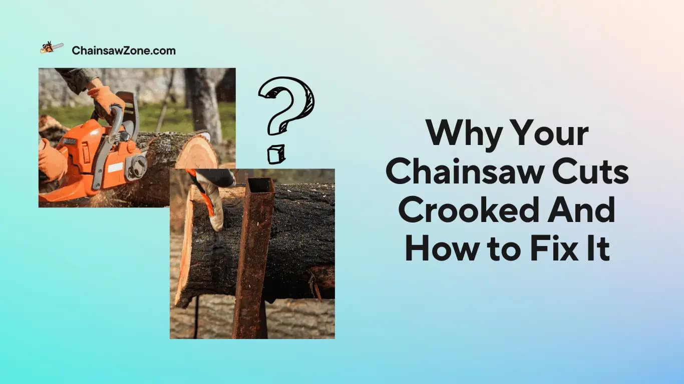 Why Your Chainsaw Cuts Crooked And How to Fix It